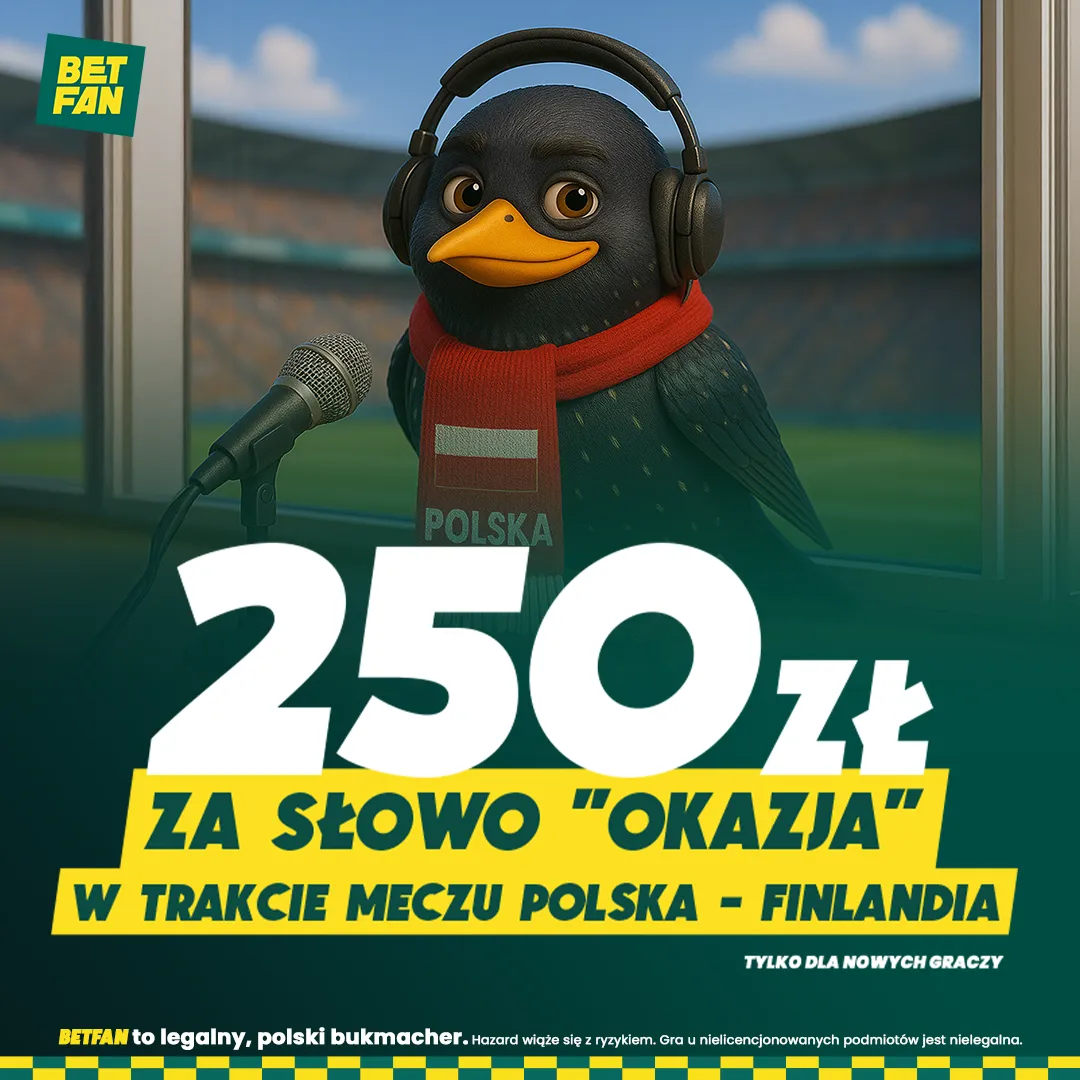 250 zł za słowo "OKAZJA" w trakcie meczu Polska - Finlandia od BETFAN