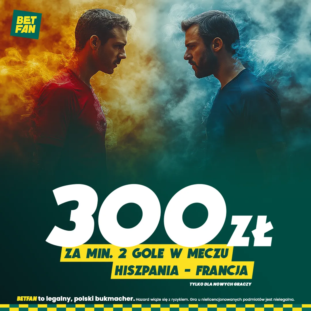 300 zł od BETFAN za minimum 2 gole w meczu Hiszpania - Francja