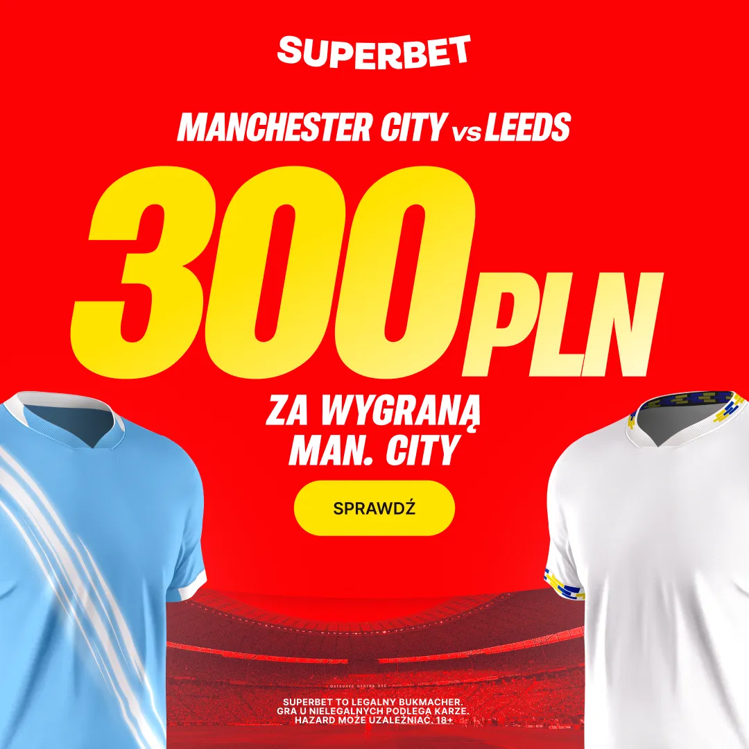 300 zł za zwycięstwo Manchesteru City w meczu z Leeds od Superbet