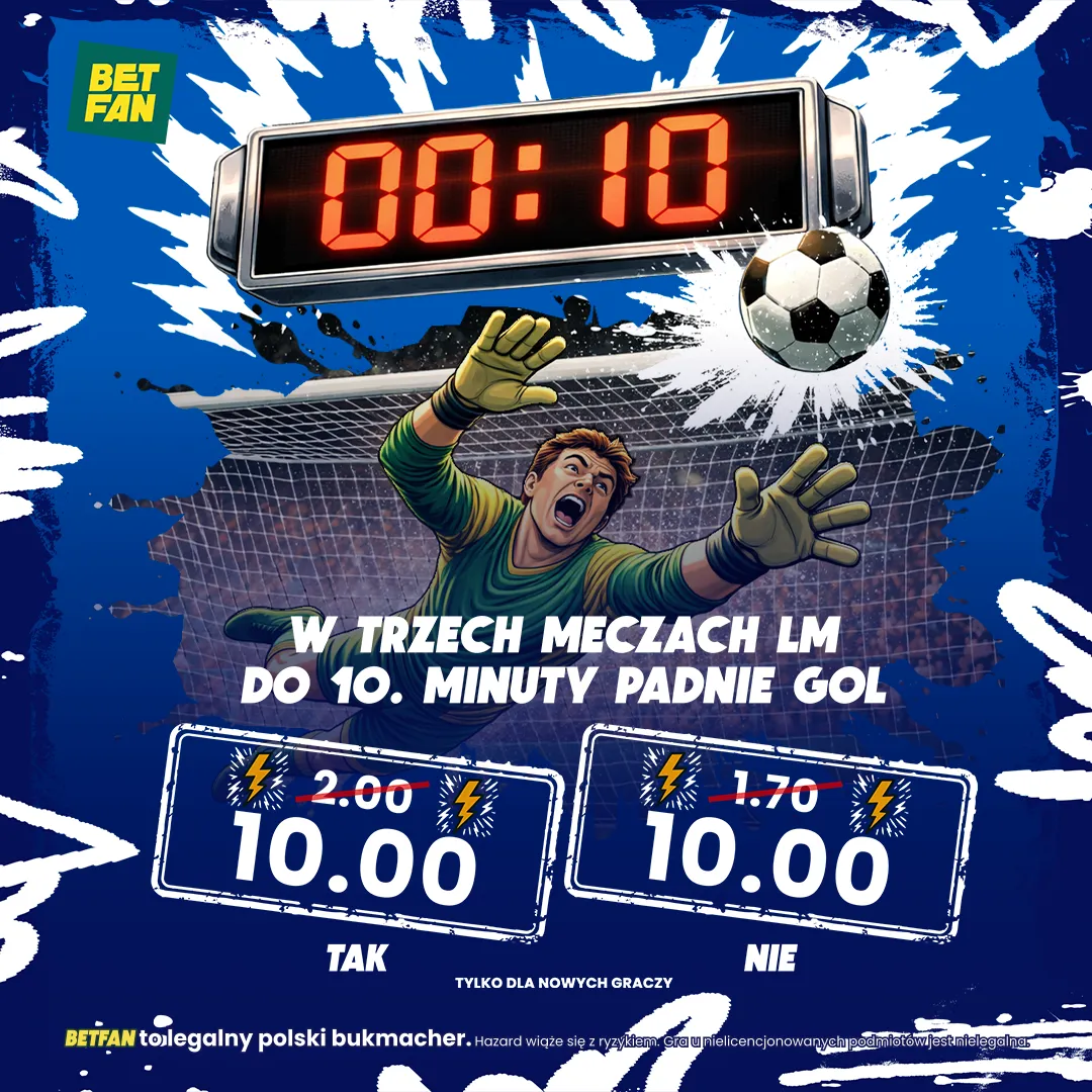BETFAN: Boost 10.00 na Ligę Mistrzów: Gol do 10. minuty