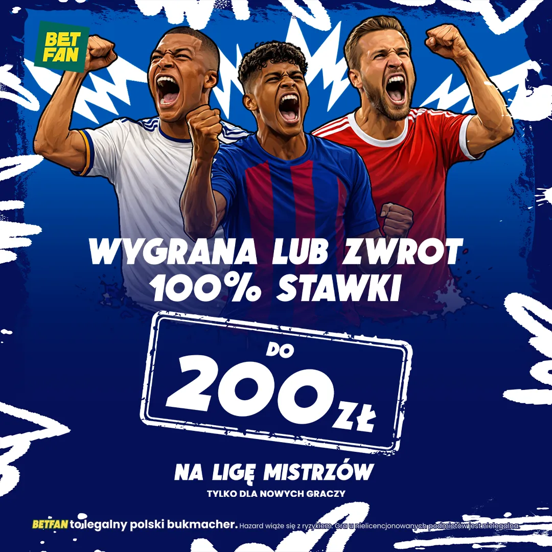 BETFAN: Wygrana lub zwrot do 200 zł na Ligę Mistrzów