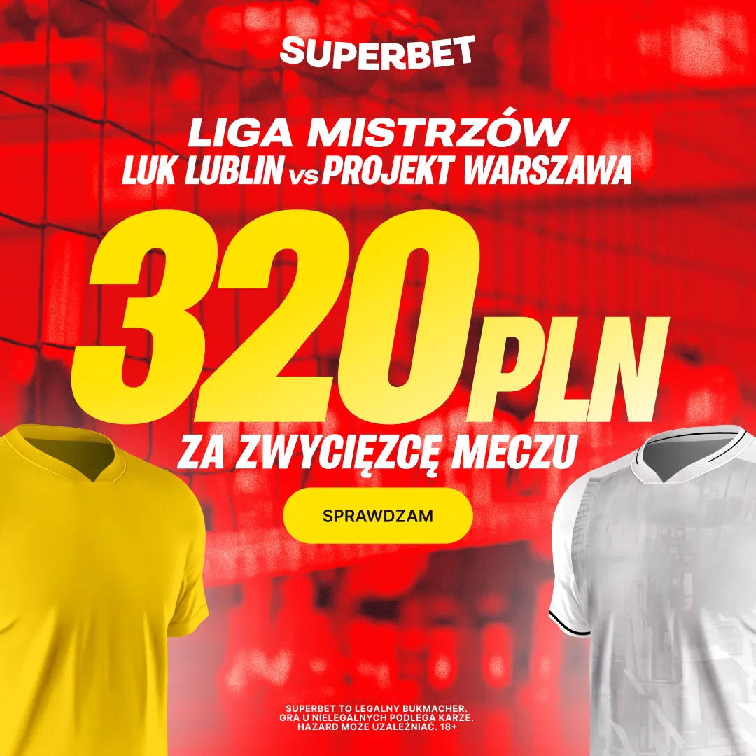 Bonus 320 PLN za zwycięzcę meczu LUK Lublin - Projekt Warszawa od Superbet