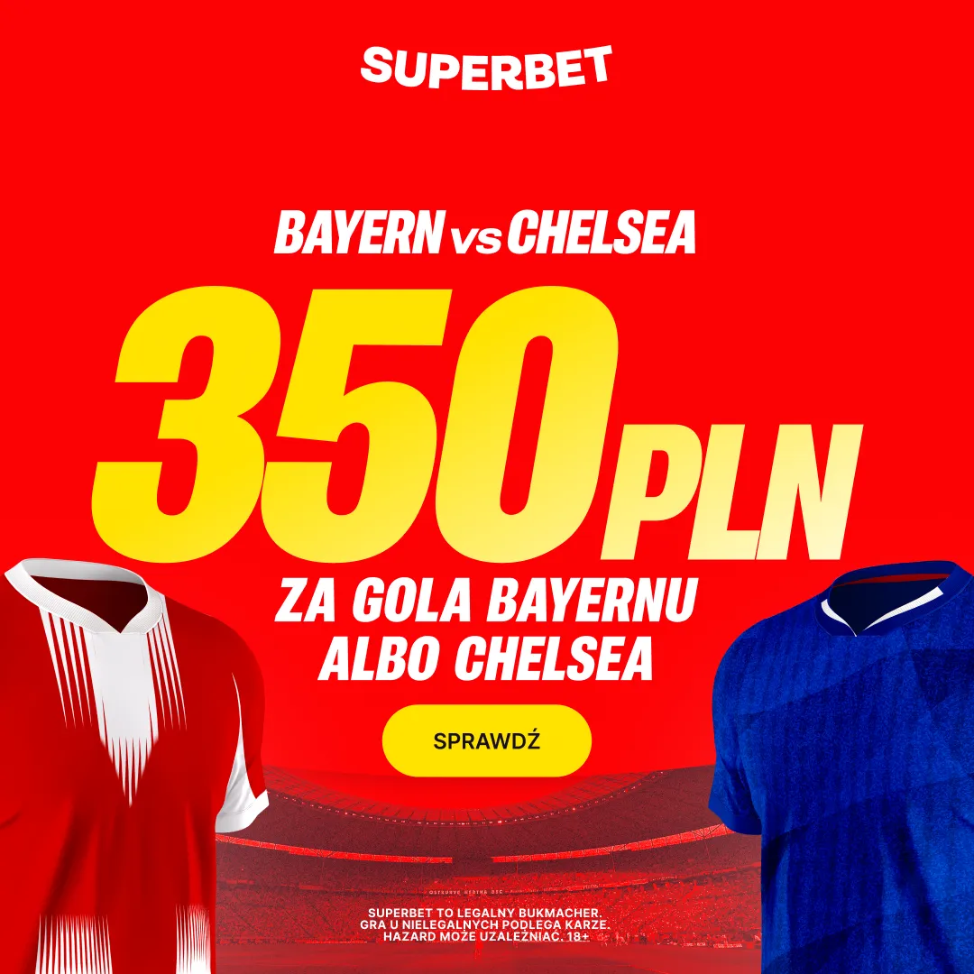 Bonus 350 PLN za gola wybranej drużyny w meczu Bayern Monachium - Chelsea od Superbet