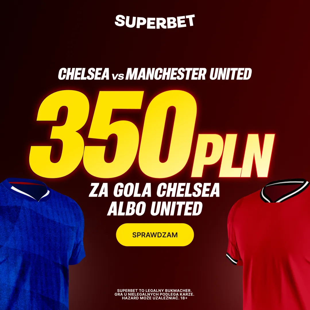 Bonus 350 PLN za gola wybranej drużyny w meczu Chelsea - Manchester United od Superbet