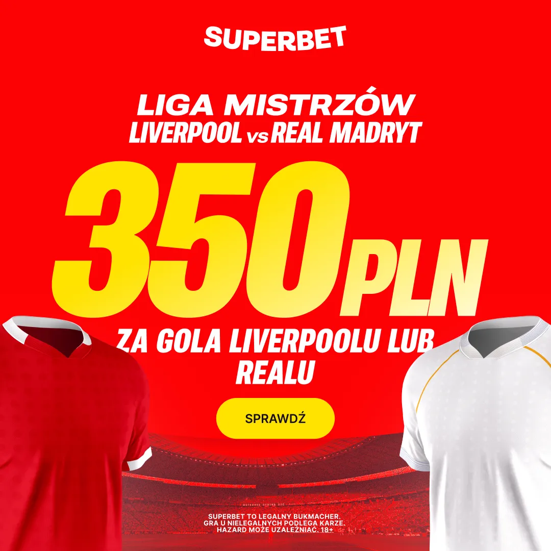 Bonus 350 PLN za gola wybranej drużyny w meczu Liverpool - Real Madryt w Superbet