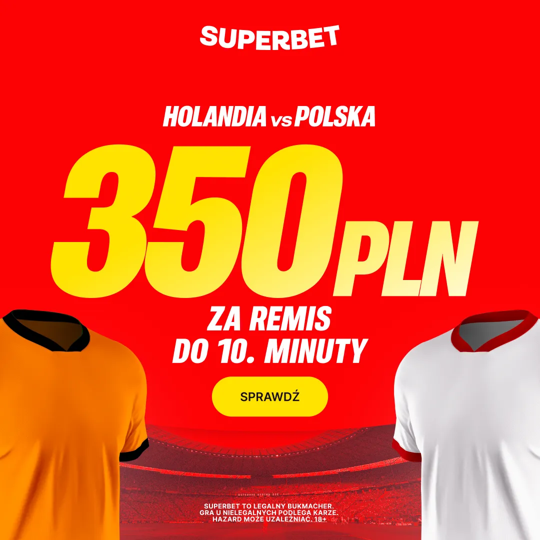 Bonus 350 PLN za remis do 10. minuty meczu Holandia - Polska w kwalifikacjach do Mistrzostw Świata 2026 od Superbet