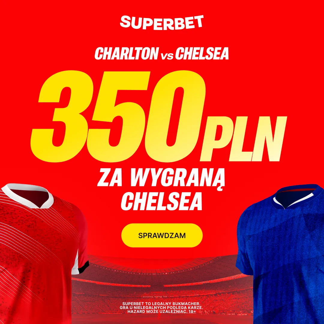 Bonus 350 PLN za zwycięstwo Chelsea w meczu z Charlton Athletic od Superbet