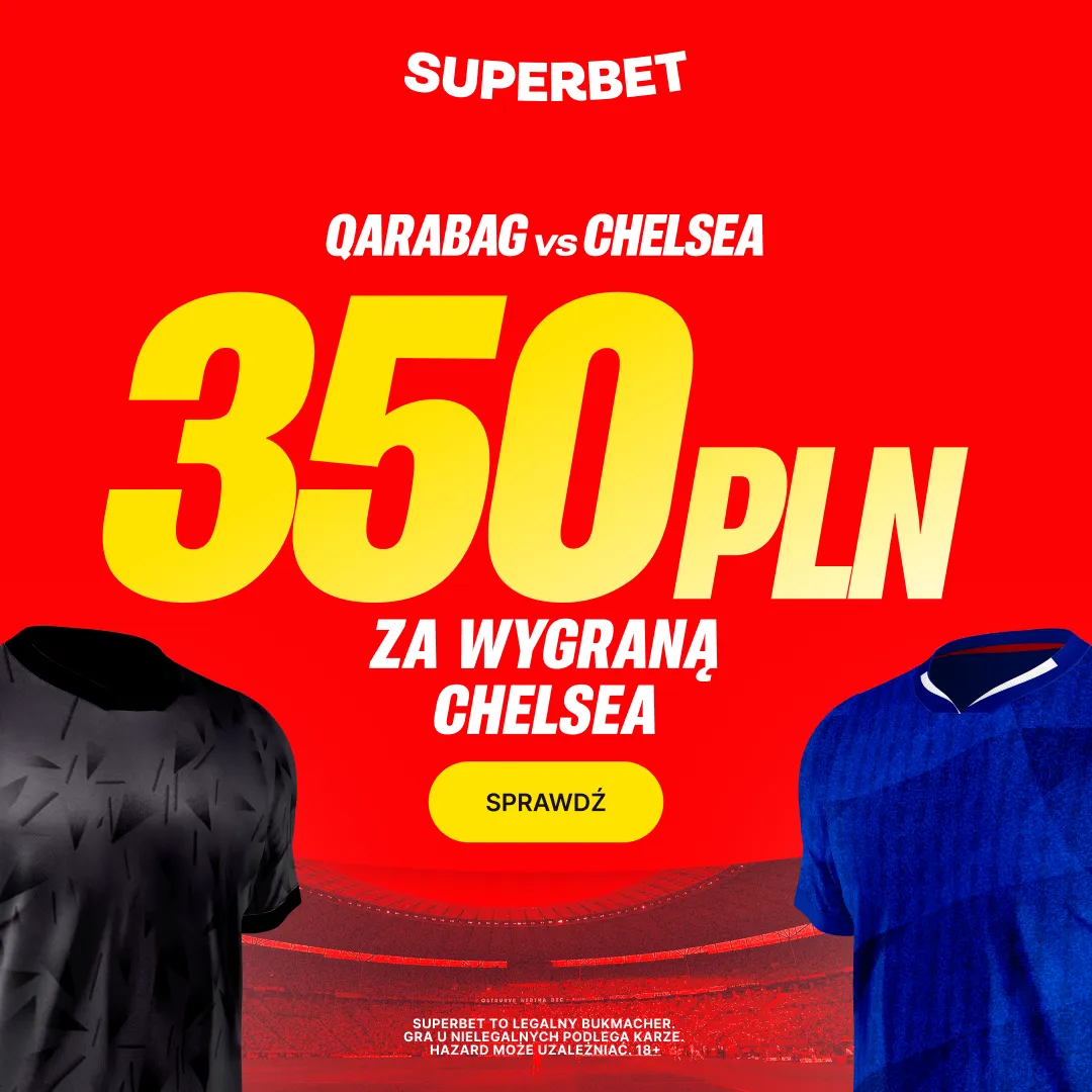 Bonus 350 PLN za zwycięstwo Chelsea w meczu z Qarabag od Superbet