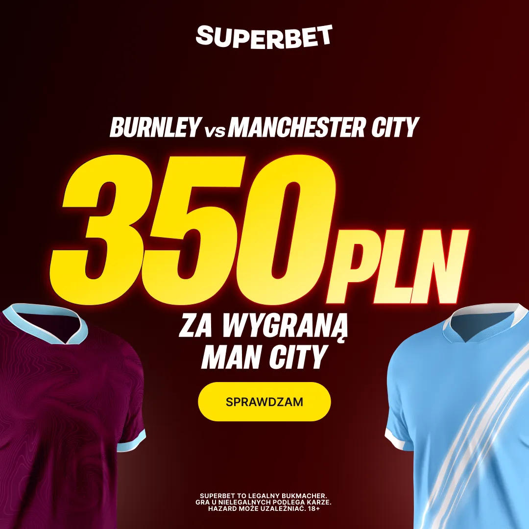Bonus 350 PLN za zwycięstwo Manchesteru City w meczu z Burnley od Superbet