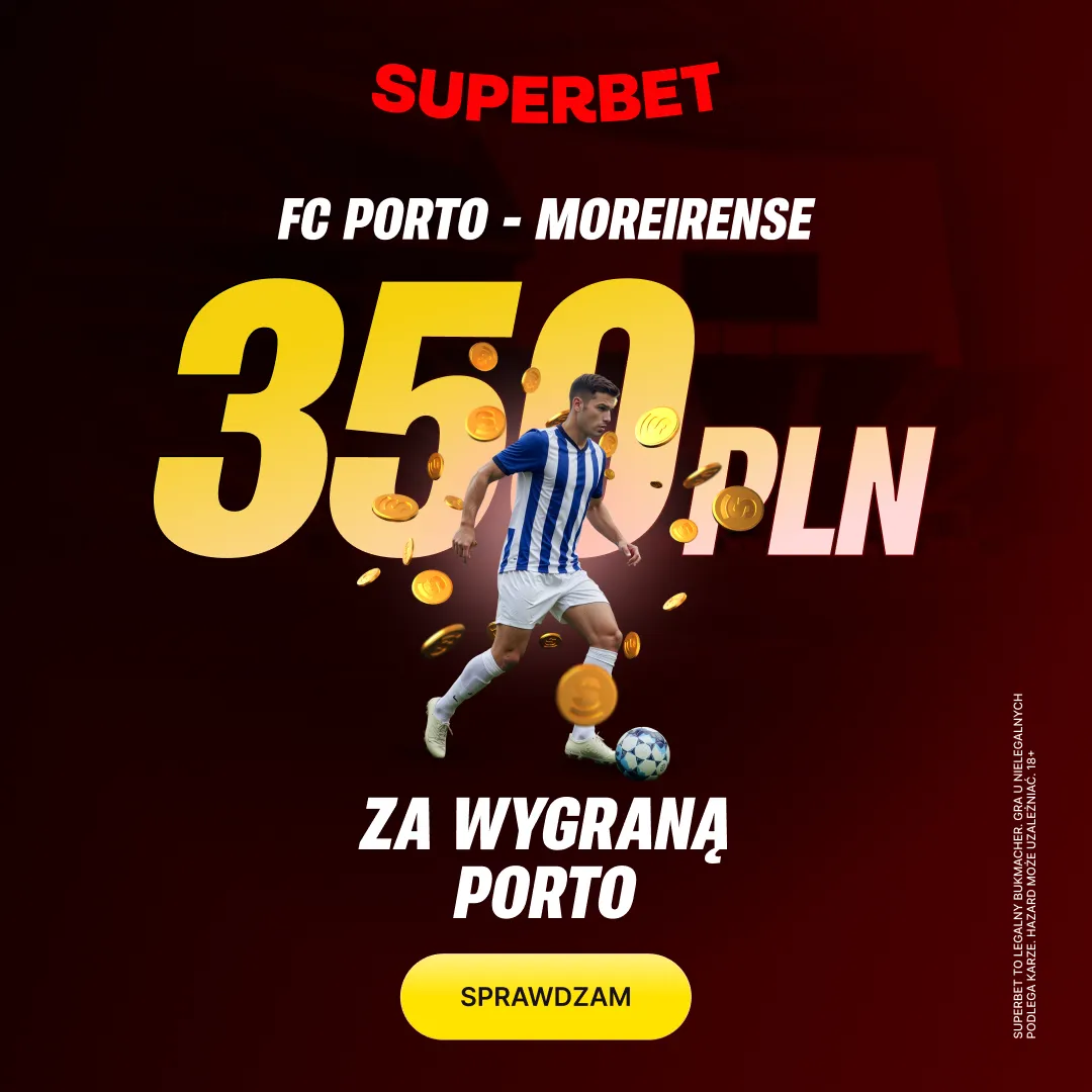 Bonus 350 PLN za zwycięstwo Porto w meczu z Moreirense od Superbet