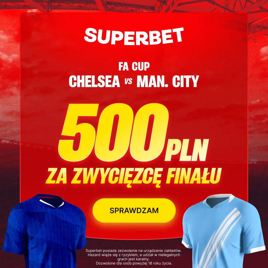 Bonus 500 PLN za zwycięzcę finału FA Cup: Chelsea - Manchester City od Superbet