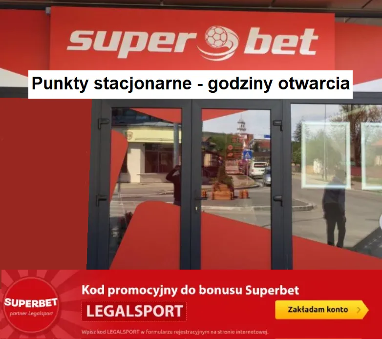 Godziny otwarcia punktów stacjonarnych Superbet