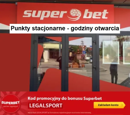 Godziny otwarcia punktów stacjonarnych Superbet