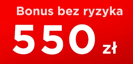 Ekstra bonus bez ryzyka przegranej550 zł dla nowego klienta