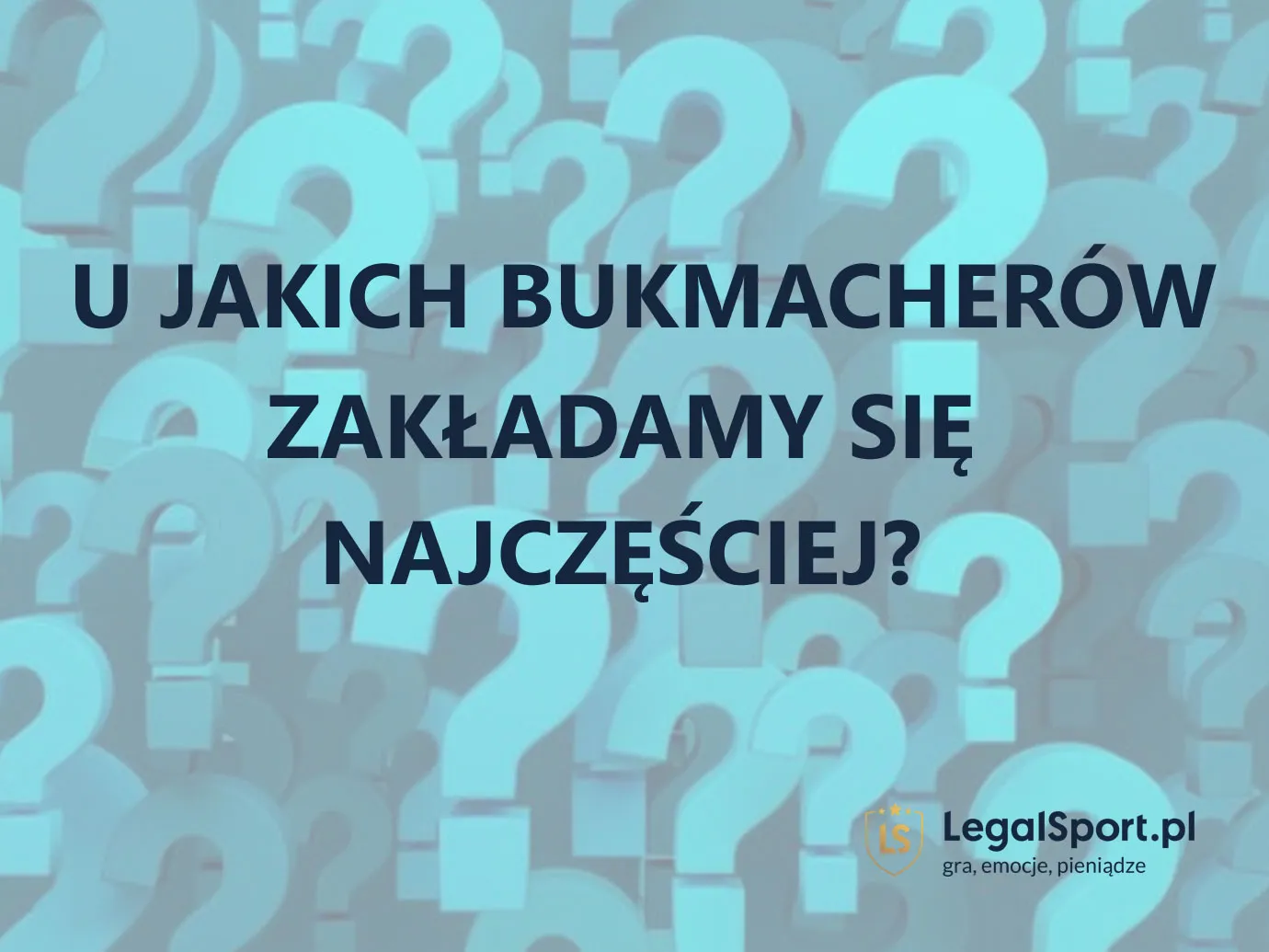 U jakich bukmacherów zakładamy się najczęściej?