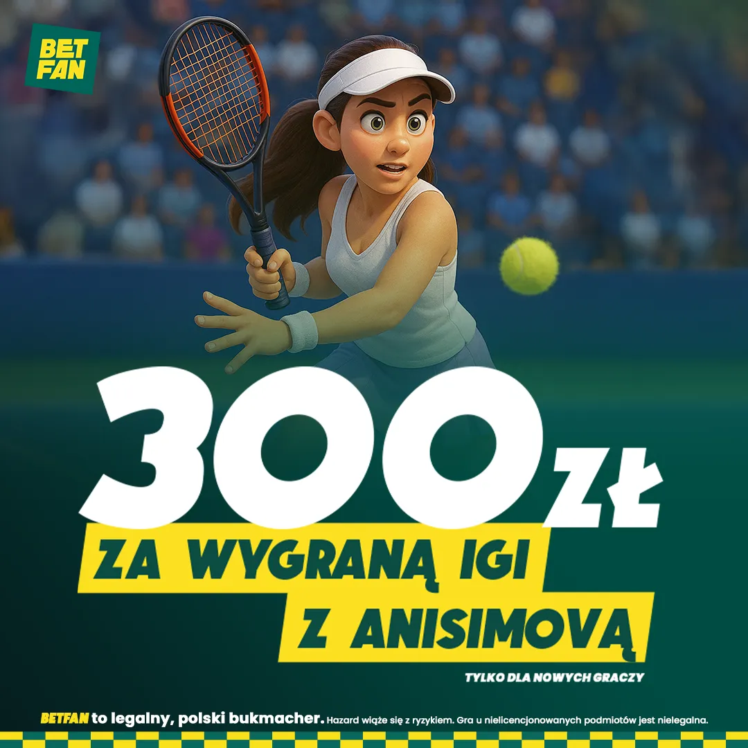300 zł za wygraną Igi z Anisimovą od BETFAN