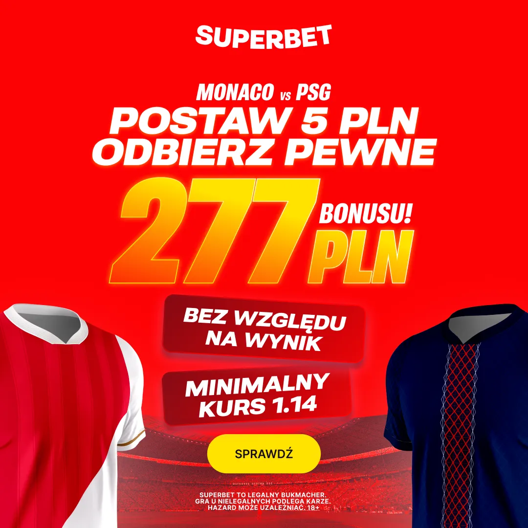 Superbet: Postaw 5 PLN i odbierz pewne 277 PLN za dowolny typ na mecz Monaco - PSG