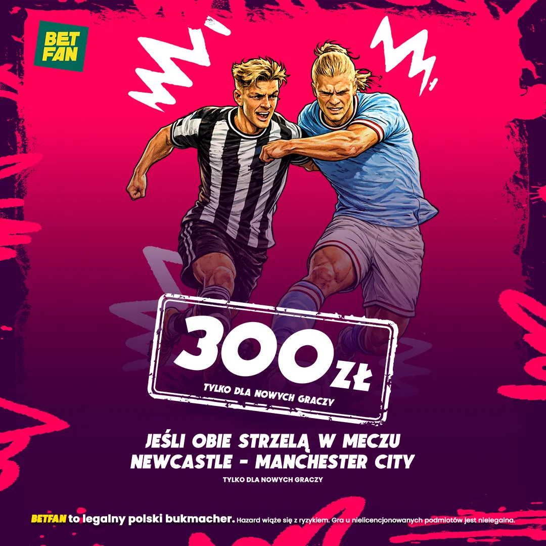 300 zł jeśli obie strzelą w meczu Newcastle - Manchester City od BETFAN