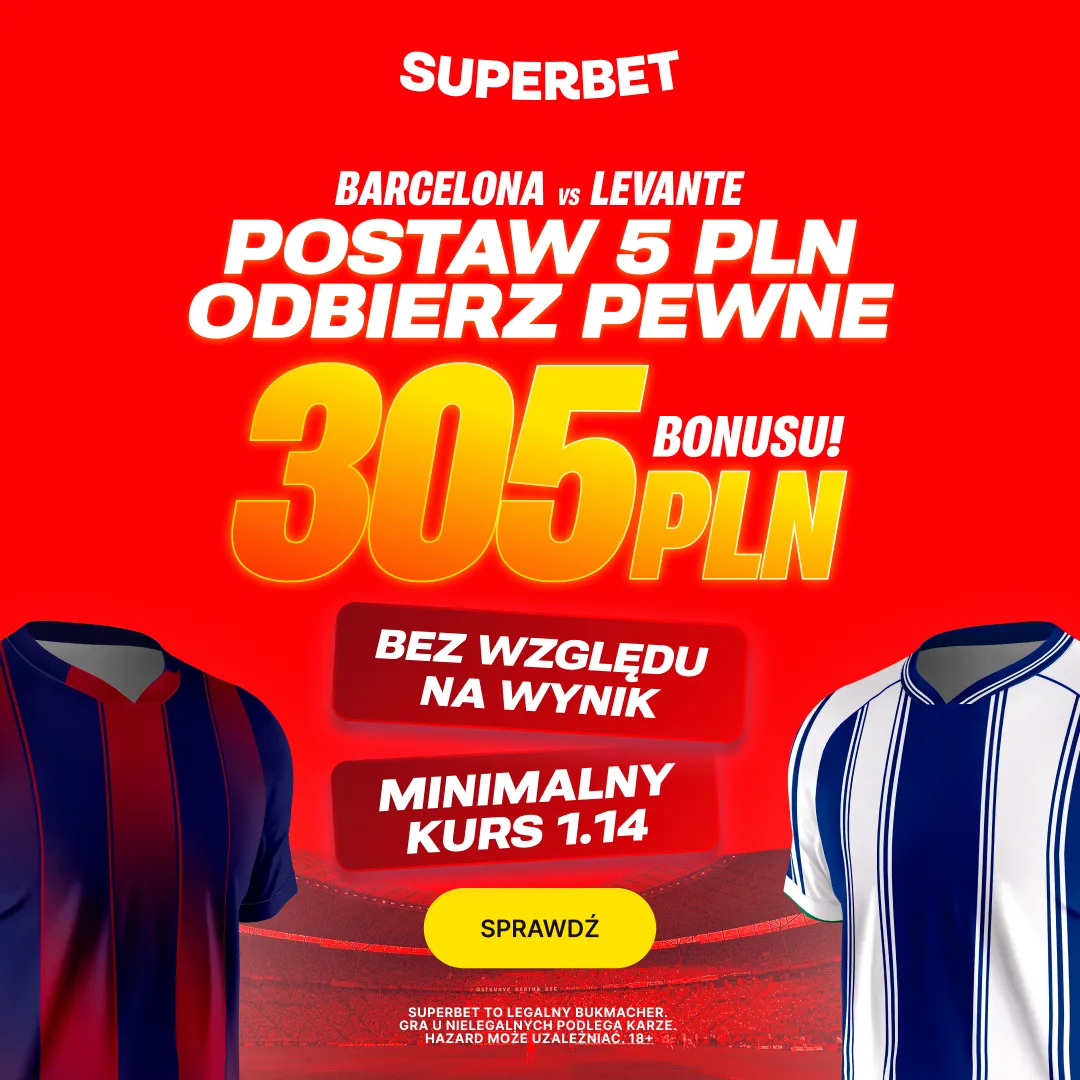 Postaw 5 PLN i odbierz pewne 305 PLN za dowolny typ na mecz Barcelona - Levante od Superbet