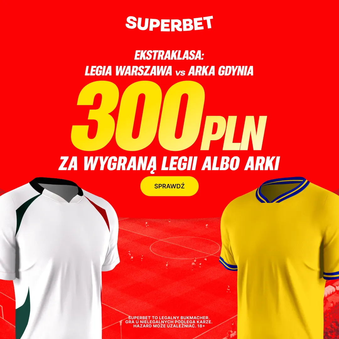 Bonus 300 PLN za zwycięzcę meczu Legia Warszawa – Arka Gdynia od Superbet