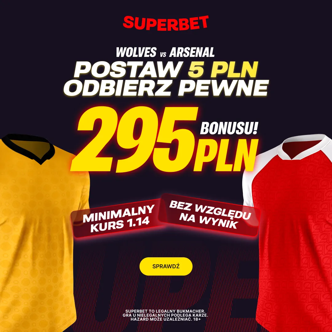 Postaw 5 PLN i odbierz pewne 295 PLN za dowolny typ na mecz Wolverhampton - Arsenal od Superbet