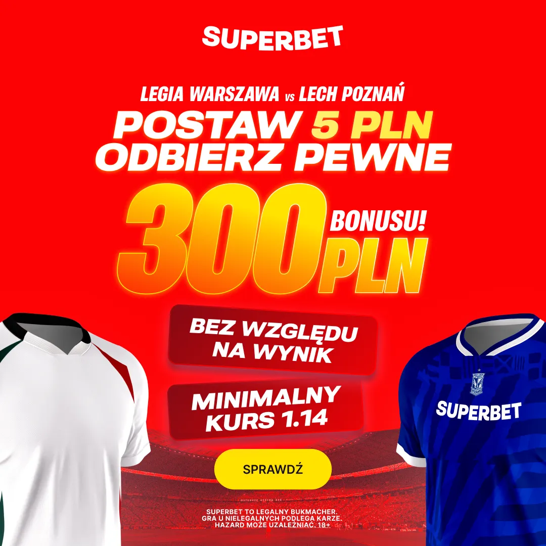 Postaw 5 PLN i odbierz pewne 300 PLN za dowolny typ na mecz Legia Warszawa - Lech Poznań od Superbet 