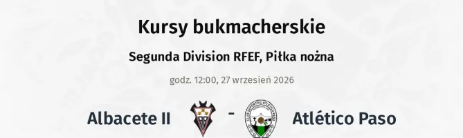Albacete II - Atlético Paso kursy bukmacherskie