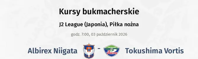 Albirex Niigata - Tokushima Vortis kursy bukmacherskie