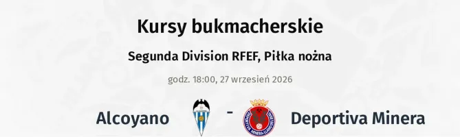 Alcoyano - Deportiva Minera kursy bukmacherskie
