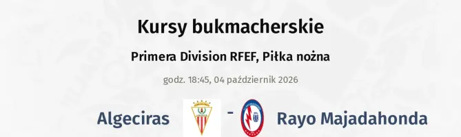 Algeciras - Rayo Majadahonda kursy bukmacherskie