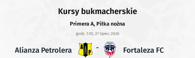 Alianza Petrolera - Fortaleza FC kursy bukmacherskie