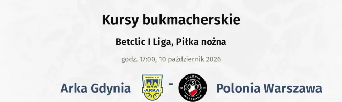 Arka Gdynia - Polonia Warszawa kursy bukmacherskie