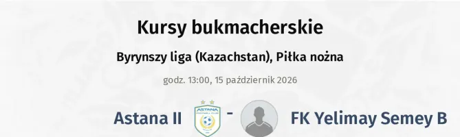 Astana II - FK Yelimay Semey B kursy bukmacherskie
