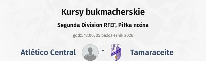 Atlético Central - Tamaraceite kursy bukmacherskie