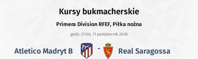 Atletico Madryt B - Real Saragossa kursy bukmacherskie