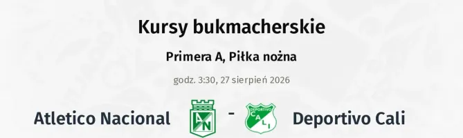 Atletico Nacional - Deportivo Cali kursy bukmacherskie