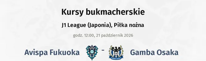 Avispa Fukuoka - Gamba Osaka kursy bukmacherskie