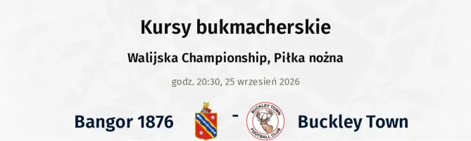 Bangor 1876 - Buckley Town kursy bukmacherskie