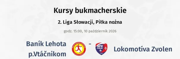 Baník Lehota p.Vtáčnikom - Lokomotíva Zvolen kursy bukmacherskie