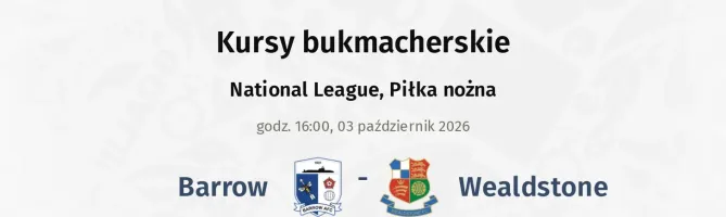 Barrow - Wealdstone kursy bukmacherskie