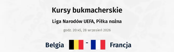 Belgia - Francja kursy bukmacherskie