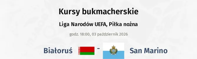 Białoruś - San Marino kursy bukmacherskie