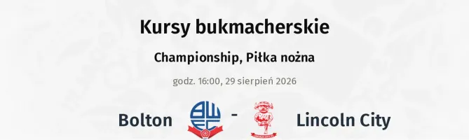 Bolton Wanderers - Lincoln City kursy bukmacherskie