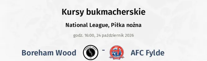 Boreham Wood - AFC Fylde kursy bukmacherskie
