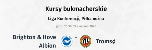 Brighton & Hove Albion - Tromso kursy bukmacherskie