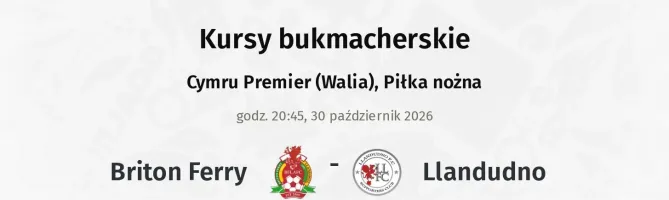 Briton Ferry - Llandudno kursy bukmacherskie