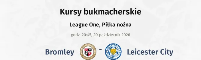 Bromley - Leicester City kursy bukmacherskie