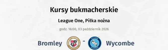 Bromley - Wycombe Wanderers kursy bukmacherskie