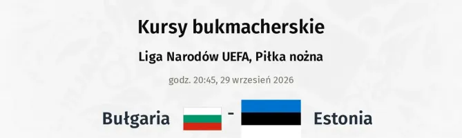 Bułgaria - Estonia kursy bukmacherskie