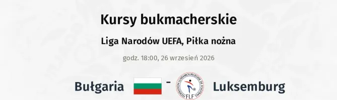 Bułgaria - Luksemburg kursy bukmacherskie